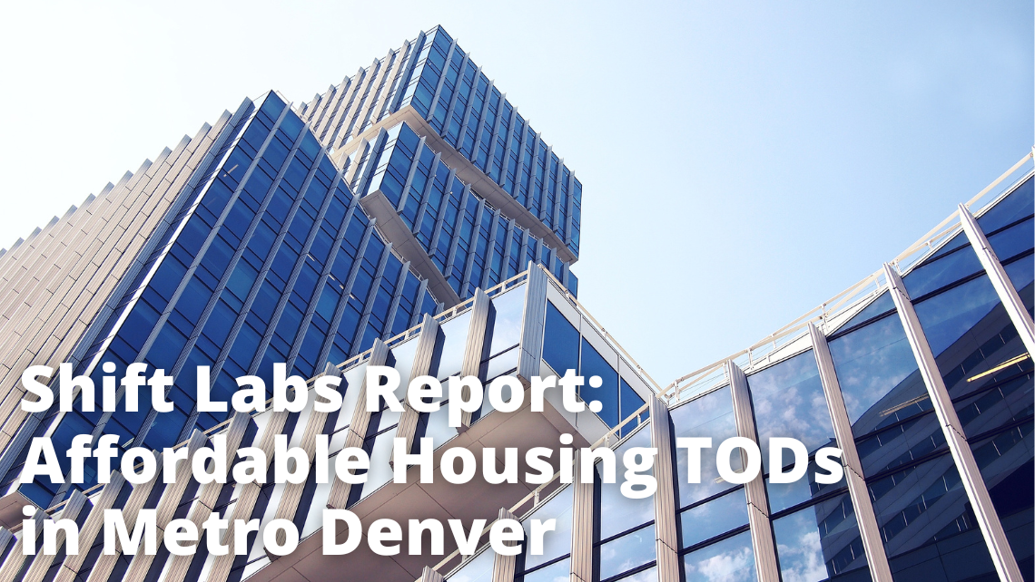 A photo of a building with text on it that says Shift Labs Report: Affordable Housing TODs in Metro Denver
